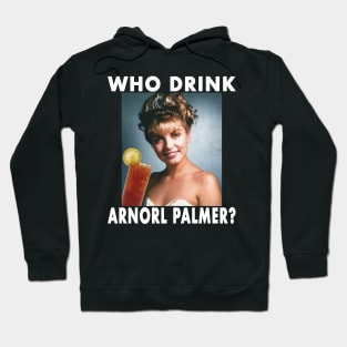 Who Drink Arnorl Palmer Hoodie